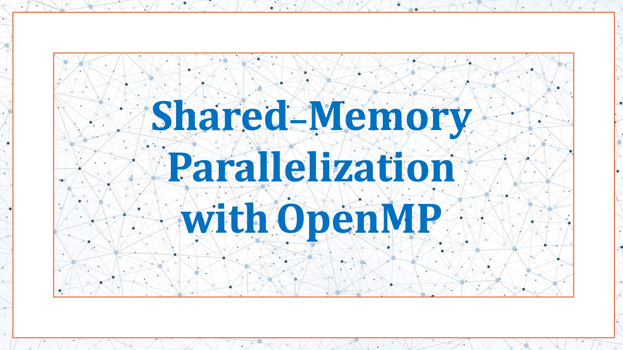 Shared-Memory Parallelization with OpenMP